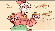 (🌻) ;; Everyone is 𝗱𝘂𝗺𝗯 MEME [ Bonnie's Bakery ]