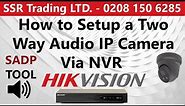 Setup and Configure a Two Way Audio Hikvision IP CCTV Camera Via NVR 2way Mic Microphone Speaker App
