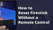 How to Reset Firestick Without Remote Control [2023]