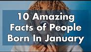 10 Amazing Facts of People Born In January