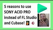 5 REASONS WHY you should use ACID PRO instead of FL STUDIO or CUBASE