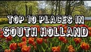 Top Ten Tourist Places In South Holland - Netherlands