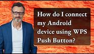 How do I connect my Android device using WPS Push Button?