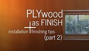 Plywood as Finish (part 2) - Installation, Tips, + Finishing