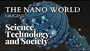 Science, Technology, and Society 22 - The Nano World - Origins