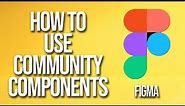 How To Use Community Components Figma Tutorial