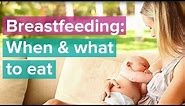 Breastfeeding Series: When and What to Eat