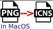 Create Mac icon from PNG | Convert PNG to ICNS on Mac | Create ICNS Icon files in Mac | PNG to ICNS