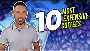 10 of the World's Most Expensive Coffees!