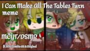 I Can Make All The Tables Turn [] meme [] MCYT/DSMP [] Ft. SCU/Zombie AU & Original AU []