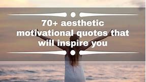 70  aesthetic motivational quotes that will inspire you