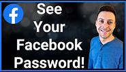 How To See Your Facebook Password (Even If You Forgot It)