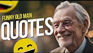 Funny Old Man Quotes and Sayings