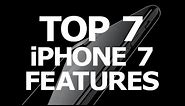 Top 7 iPhone 7 Features!