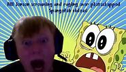 Bill Jensen screaming and raging over photoshopped SpongeBob videos | Part 1 | Funny Compilation