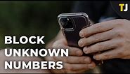 How to Block Unknown Numbers on iPhone