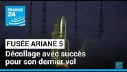 La fusée Ariane 5 a décollé avec succès pour son dernier vol • FRANCE 24