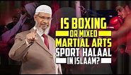 Is Boxing or Mixed Martial Arts Sport Halaal in Islam? – Dr Zakir Naik