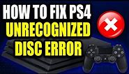 How to Fix PS4 Unrecognized Disc That Won't Start! PS4 Game Disc Won't Start Easy Fix!