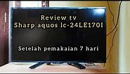 REVIEW TV SHARP AQUOS LC-24LE170I SETELAH PEMAKAIAN 7 HARI