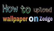 How to upload wallpaper on Zedge