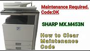 How To Clear Sharp MX-M453N Maintenance Required CodeDK