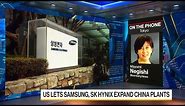 US Lets Samsung, SK Hynix Expand Giant Chip Plants in China