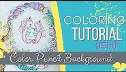 How I Color: Colored Pencil Background