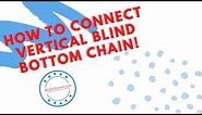 HOW TO CONNECT VERTICAL BLIND BOTTOM CHAIN!