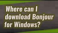 Where can I download Bonjour for Windows?