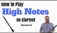 How to Play High Notes on Clarinet in Two Easy Steps! (Part 1)