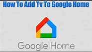 How To Add Tv To Google Home