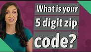 What is your 5 digit zip code?