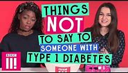 Things Not To Say To Someone With Type 1 Diabetes