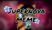 || Supernova meme ||