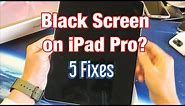 iPad Pro: Black Screen of Death? 5 Solutions