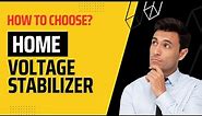 How to Choose a Voltage Stabilizer for Home? Important Tips you Should Know!