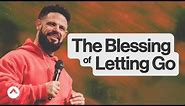 The Blessing Of Letting Go | Pastor Steven Furtick | Elevation Church