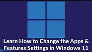 Learn How to Change the Apps & Features Settings in Windows 11 #tutorial #windows #windows11