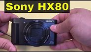 Sony Cyber-Shot DSC-HX80 Review-Compact Camera With 30x Optical Zoom