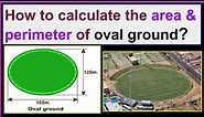 How to calculate the area & perimeter of the oval ground?