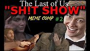 The Last of Us Sh!t-Show #2 (Meme Compilation)