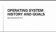 Operating System history and goals | evolution of OS