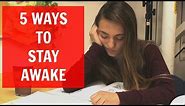 5 Ways to Stay Awake
