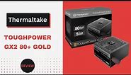 Thermaltake Toughpower GX2 600W Gold PSU Review | Reliable Power Supply