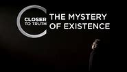 The Mystery of Existence | Episode 913 | Closer To Truth