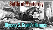 Ulysses S. Grant's Forgotten Heroics: The Battle of Monterrey {Mexican American War}