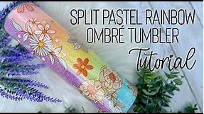 SPLIT PASTEL RAINBOW OMBRE' TUMBLER TUTORIAL