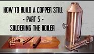 How to Make a Moonshine Still - Part 5 - How to Solder