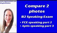 Compare two Pictures in English: B2 Speaking Test: FCE Speaking Part 2; Aptis Speaking Part 3